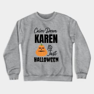 Calm Down Karen Its Just Halloween Pumpkin Crewneck Sweatshirt